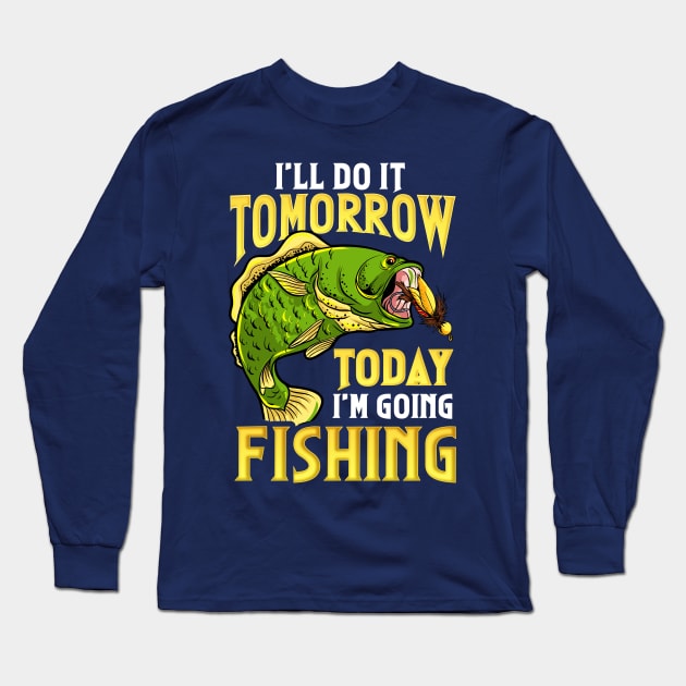 Going Fishing Today Funny Humor Long Sleeve T-Shirt by E